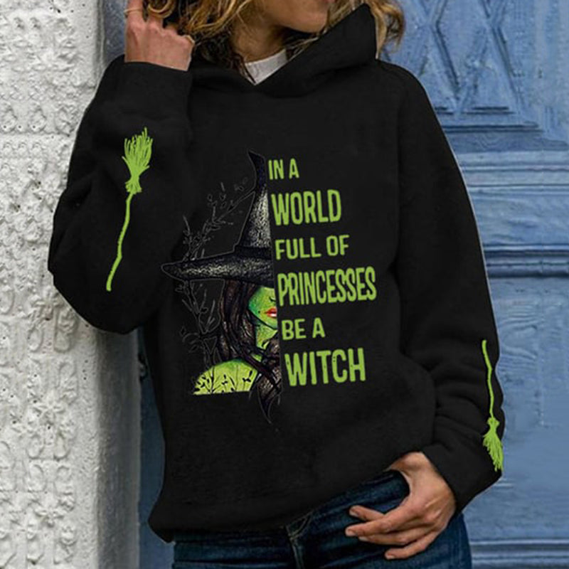 Women's Halloween In A World Full Of Princess Be A Witch Print Hoodie