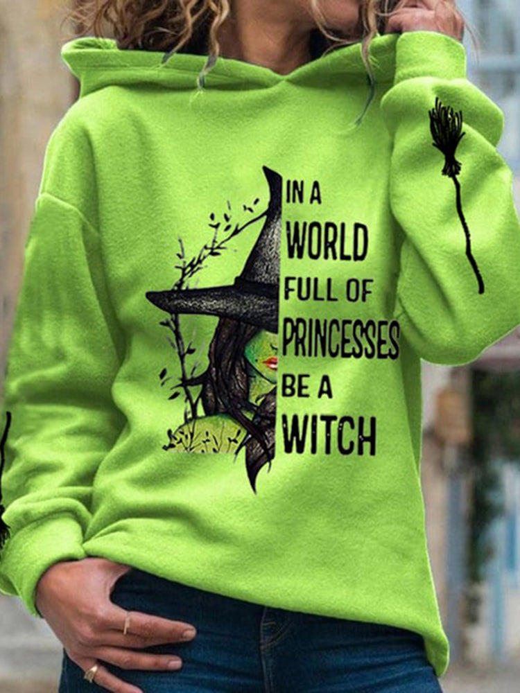Women's Halloween In A World Full Of Princess Be A Witch Print Hoodie