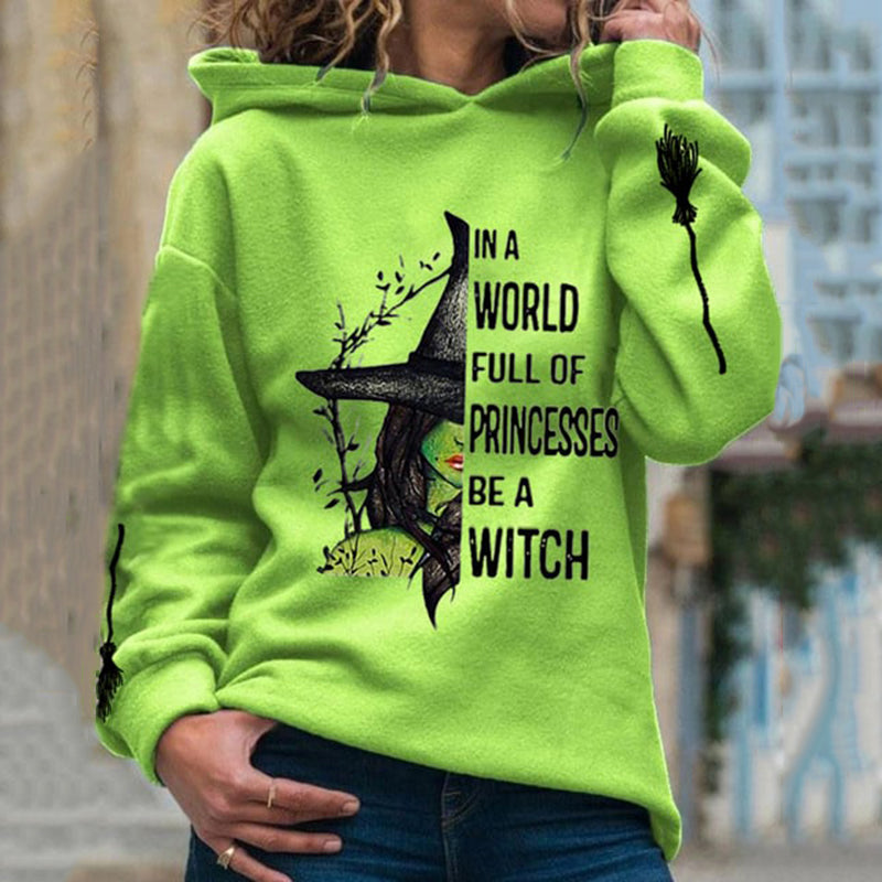 Women's Halloween In A World Full Of Princess Be A Witch Print Hoodie