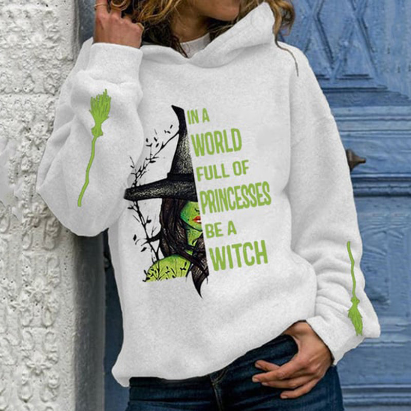 Women's Halloween In A World Full Of Princess Be A Witch Print Hoodie